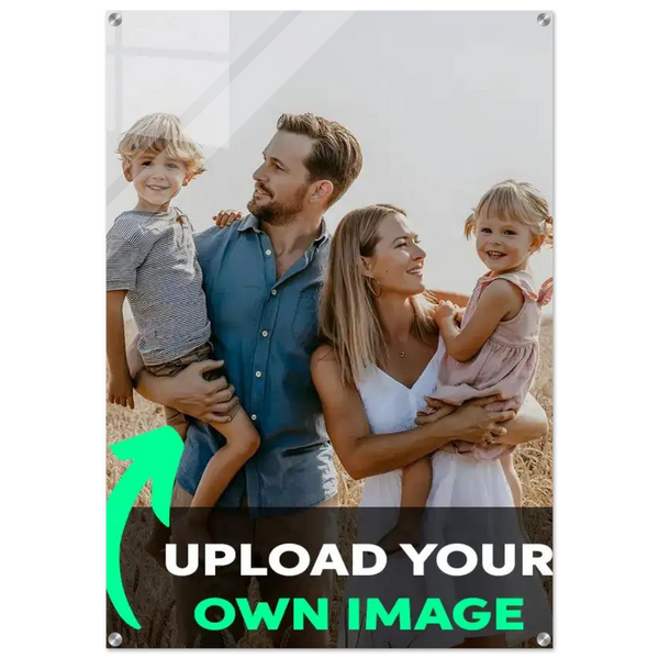 Upload Your Own - Acrylic